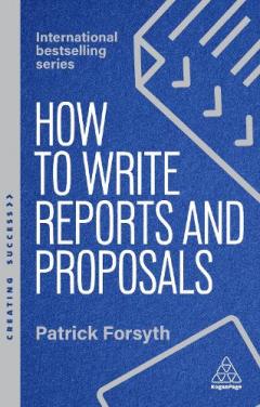 How to Write Reports and Proposals - Create Attention-Grabbing Documents that Achieve Your Goals