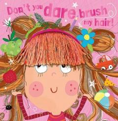DONT YOU DARE BRUSH MY HAIR PICTURE BOOK