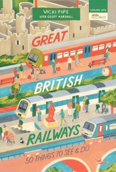 Coperta cărții Great British Railways: 50 Things to See and Do