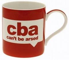 Cana de portelan Text Talk: CBA - Can't Be Arsed