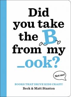 Coperta cărții Books That Drive Kids CRAZY!: Did You Take the B from My _ook?