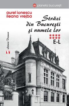 Strazi din Bucuresti si numele lor. Vol. 8 E-L