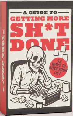 A Guide To Getting More Sh*t Done