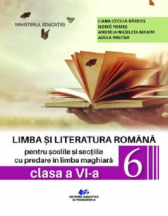 Limba si literatura romana pentru scolile si sectiile cu predare in limba maghiara - Manual pentru clasa a VI-a