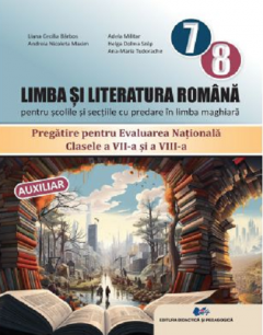 Limba si literatura romana pentru scolile si sectiile cu predare in limba maghiara, clasele a VII-a si a VIII-a