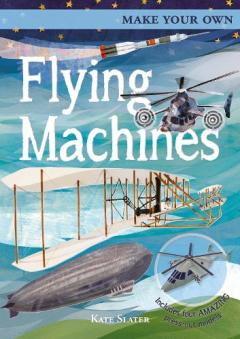 MAKE YOUR OWN FLYING MACHINES