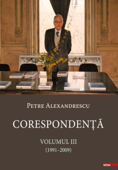 Corespondenta - Volumul III (1991-2009)