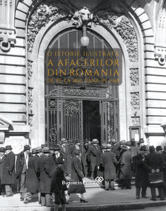 O istorie ilustrata a afacerilor din Romania de pe la 1850 pana in 1948