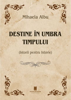 Destine in umbra timpului