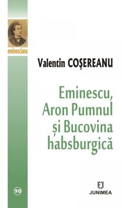 Eminescu, Aron Pumnul si Bucovina habsburgica