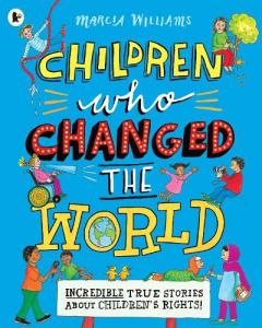 Coperta cărții Children Who Changed the World: Incredible True Stories About Children's Rights!