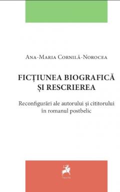 Fictiunea biografica si rescrierea. Reconfigurari ale autorului si cititorului in romanul postbelic