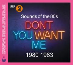 Sounds Of The 80s - Don't You Want Me (1980-1983)