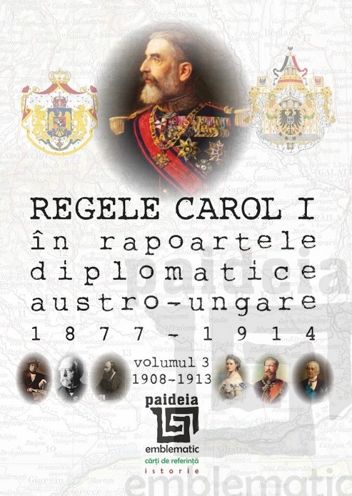  Regele Carol I în rapoartele diplomatice austro-ungare (1877-1914). vol.3 (1908-1913)