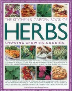 The Kitchen & Garden Book of Herbs: Knowing Growing Cooking