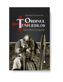 Ordinul Templierilor. Intre istorie si legenda