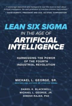Lean Six Sigma in the Age of Artificial Intelligence: Harnessing the Power of the Fourth Industrial Revolution