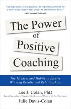 Power of Positive Coaching: The Mindset and Habits to Inspire Winning Results and Relationships