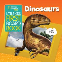 National Geographic Kids Little Kids First Board Book: Dinosaurs