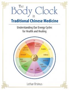 Body Clock in Traditional Chinese Medicine - Lothar Ursinus