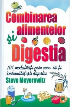 Combinarea alimentelor si digestia Steve Meyerowitz