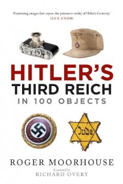 HITLERS THIRD REICH IN 100 OBJECTS