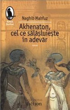 Akhenaton, Cel Ce Salasluieste In Adevar