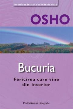 Osho. Bucuria - Fericirea care vine din interior