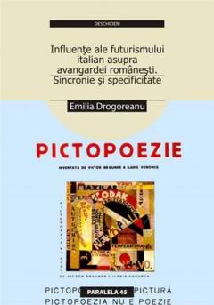 Pictopoezie. Influente ale futurismului italian asupra avangardei romanesti. Sincronie si specificitate