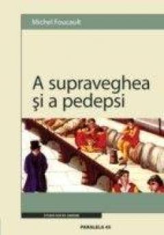 A supraveghea si a pedepsi. Nasterea Inchisorii