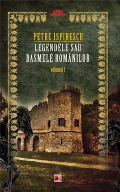 Legendele sau basmele romanilor vol. 1