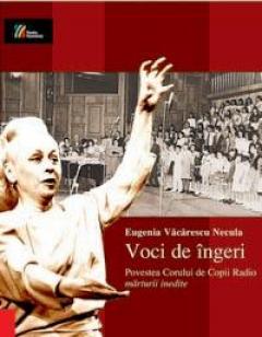 Voci de ingeri. Povestea Corului de Copii Radio in marturii inedite