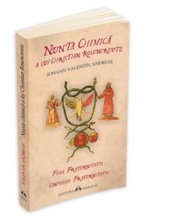 Nunta chimica a lui Christian Rosencreutz / Fama Fraternitatis / Confessio Fraternitatis