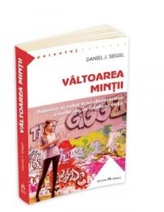 Valtoarea mintii: Puterea si rolul transformarilor cerebrale in adolescenta Daniel J. Siegel