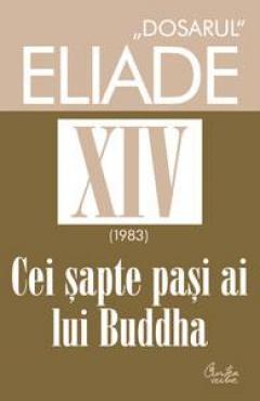 ''Dosarul'' Eliade vol. XIV, 1983, Cei sapte pasi ai lui Buddha  