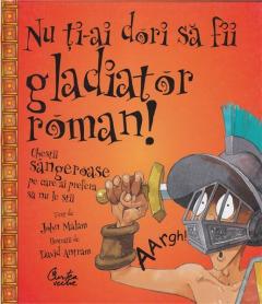 Nu Ti-Ai Dori Sa Fii Gladiator Roman