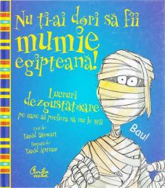 Nu ti-ai dori sa fii mumie egipteana