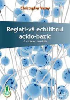 Reglati-va echilibrul acido-bazic - O viziune completa 