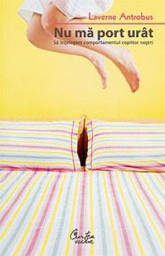 Nu ma port urat - Sa intelegem comportamentul copiilor nostri  