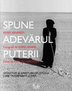 Spune adevarul puterii - Aparatori ai drepturilor omului care transforma lumea  