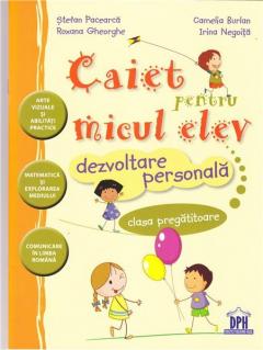 Dezvoltare personala - Caiet pentru micul elev Cls. pregatitoare