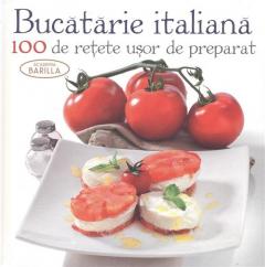 Bucataria Italiana - 100 de retete usor de preparat