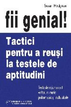 Fii genial - Tactici pentru a reusi la testele de aptitudini