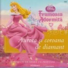 Frumoasa Adormita. Aurora si coroana de diamant