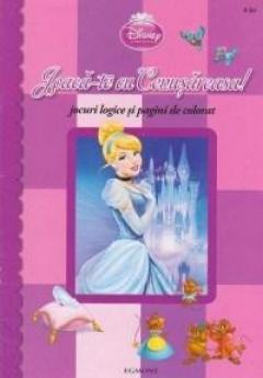 Disney Printese - Joaca-te cu Cenusareasa! Jocuri logice si pagini de colorat