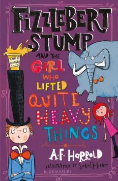 Coperta cărții Fizzlebert Stump and the Girl Who Lifted Quite Heavy Things