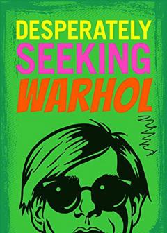 Desperately Seeking Warhol