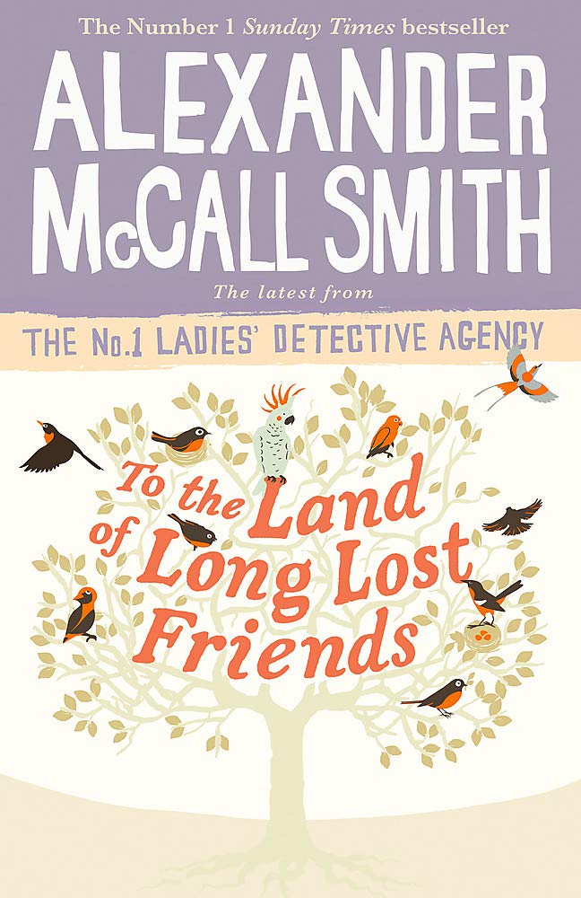 To the Land of Long Lost Friends Alexander McCall Smith