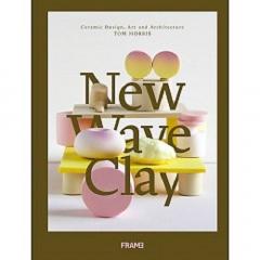 New Wave Clay: Ceramic Design, Art and Architecture