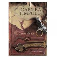 Cartea timpului 3 - Cercul de aur Guillaume Prevost